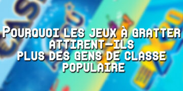 Pourquoi-les-jeux-à-gratter-attirent-ils-majoritairement-des-gens-de-classe-populaire